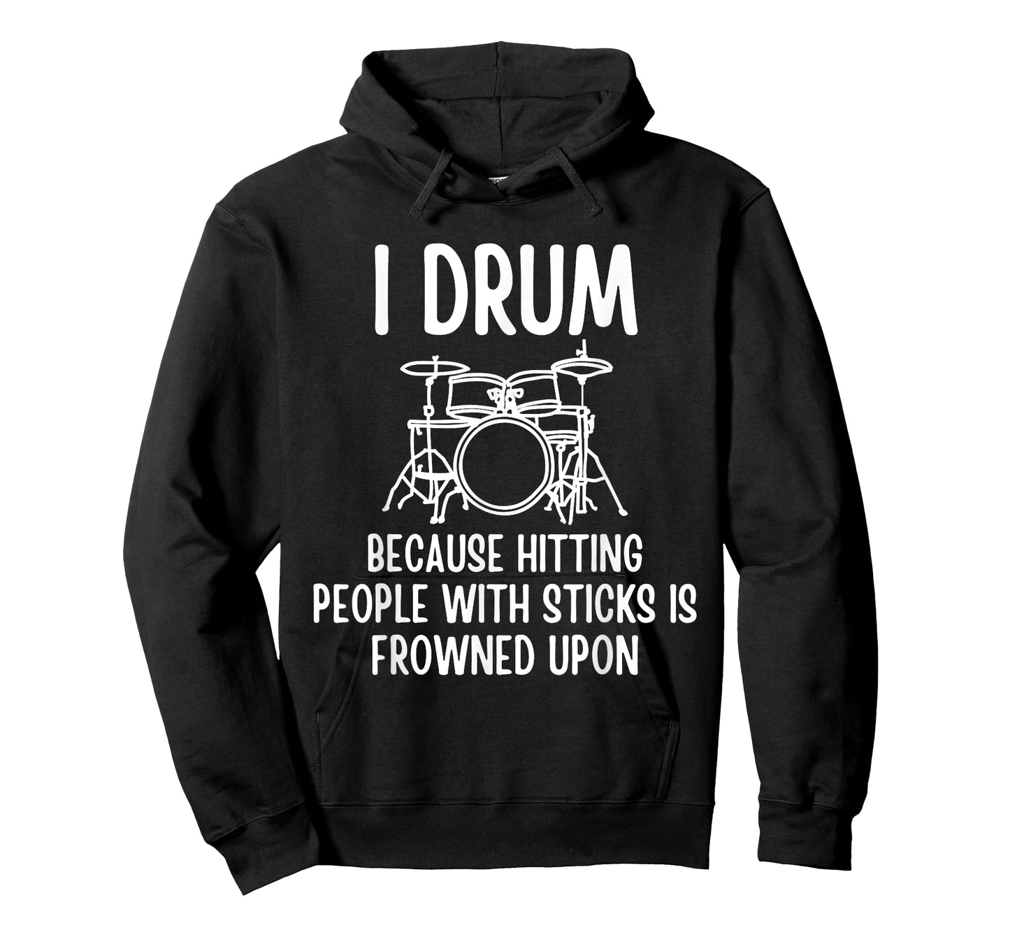 I Drum Because Hitting People With Sticks Is Frowned Upon T-Shirt