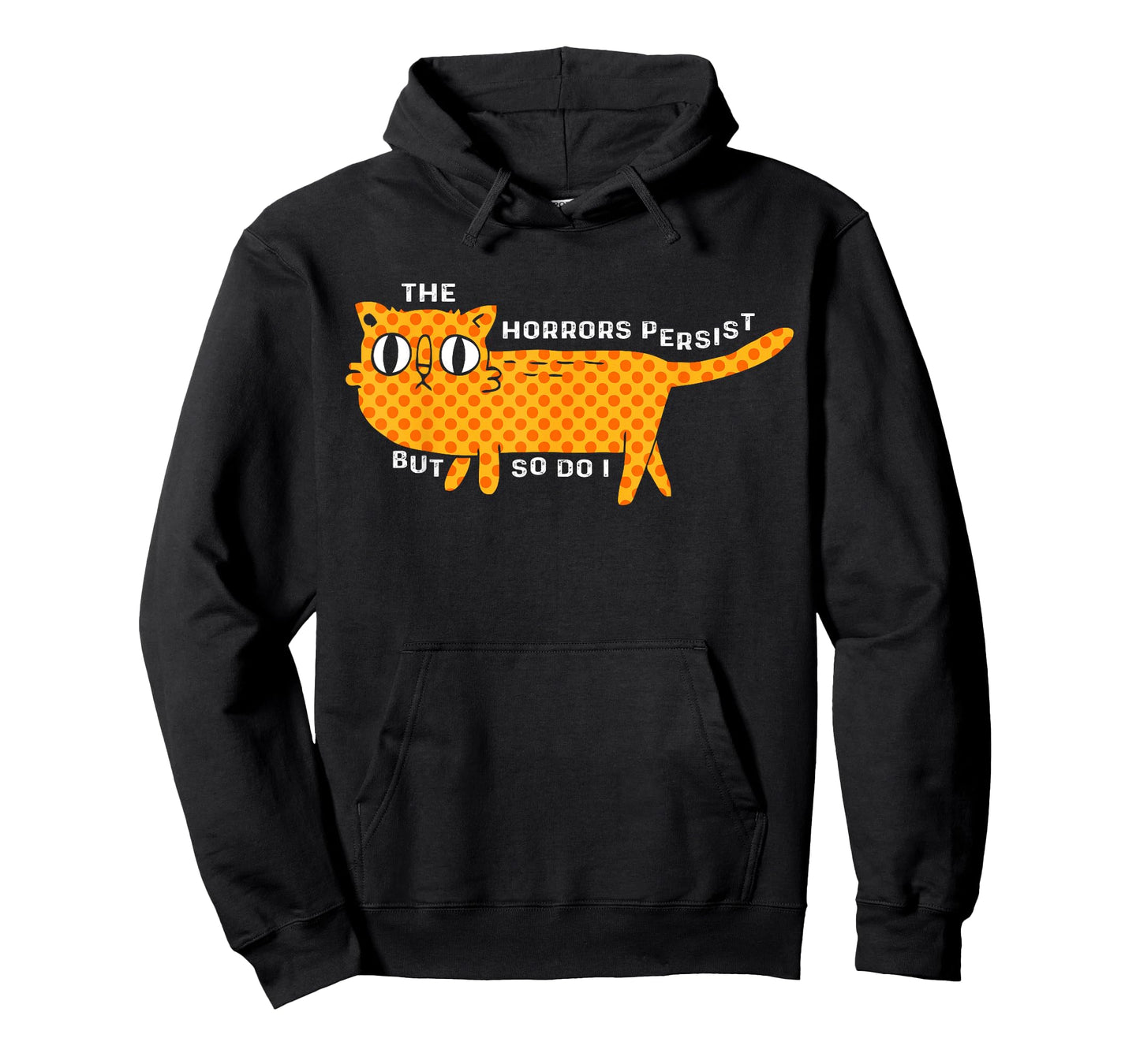 The Horrors Persist But So Do I Cat Funny Cat Lovers Men Women T-Shirt