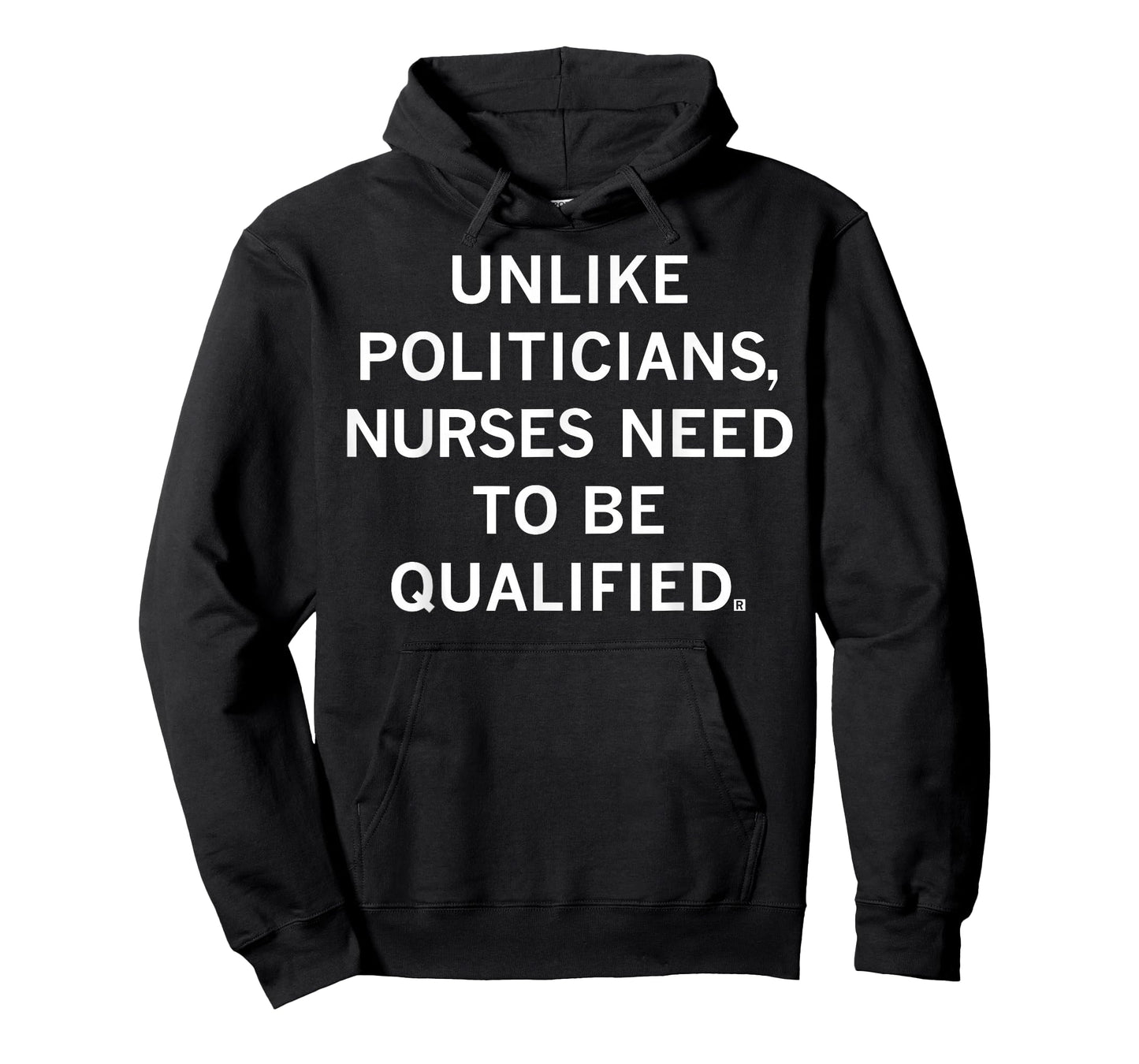 Unlike Politicians Sarcasm Quote Nurses Need to Be Qualified T-Shirt