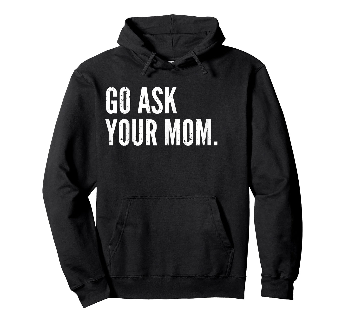 Funny Father's Day Shirt - Go Ask Your Mom - Dad Shirts T-Shirt