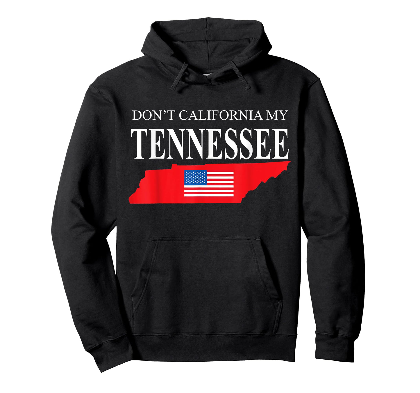 Don't California My Tennessee Anti Liberal Pro Trump T-Shirt