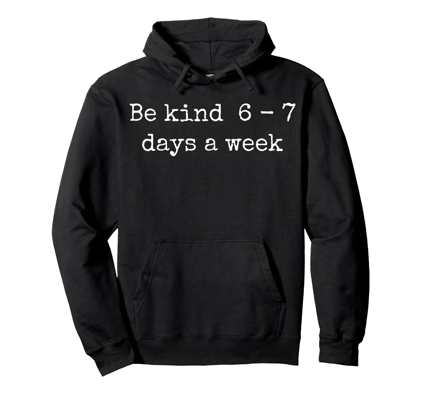 Be Kind 6-7 Days A Week Design Men Women T-Shirt
