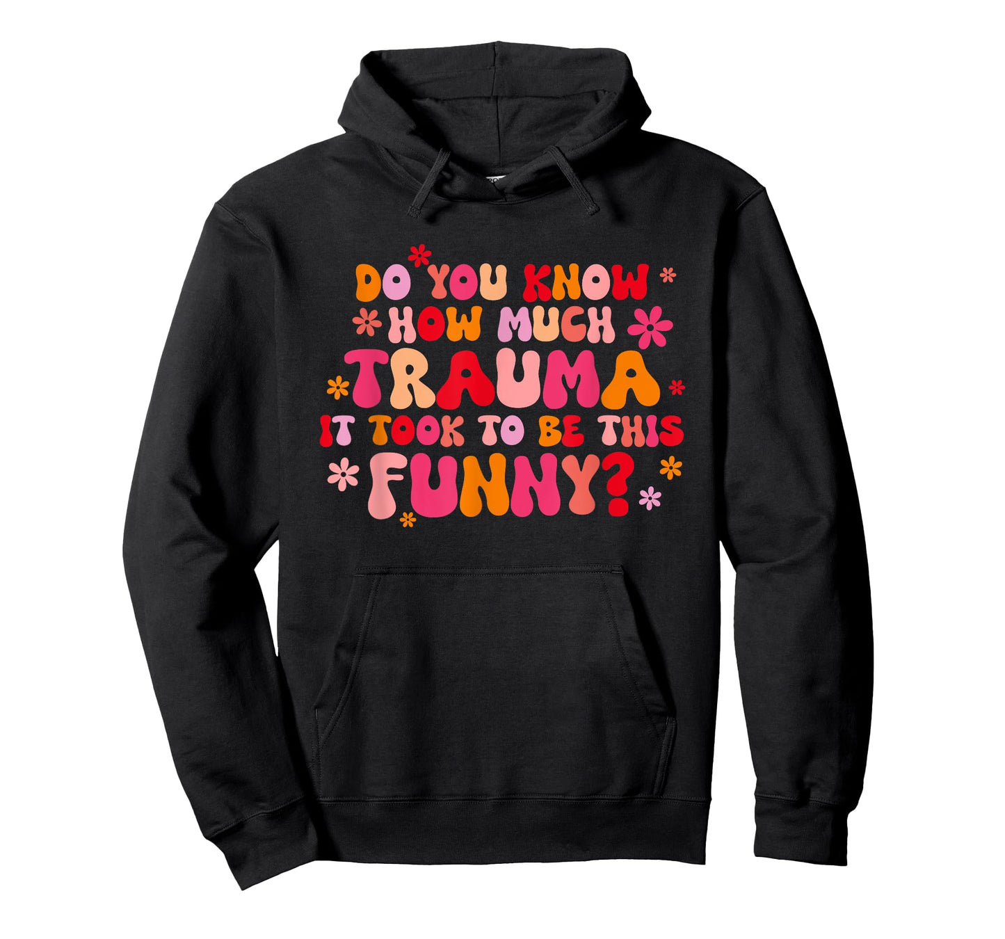 Do You Know How Much Trauma It Took To Be This Funny? T-Shirt