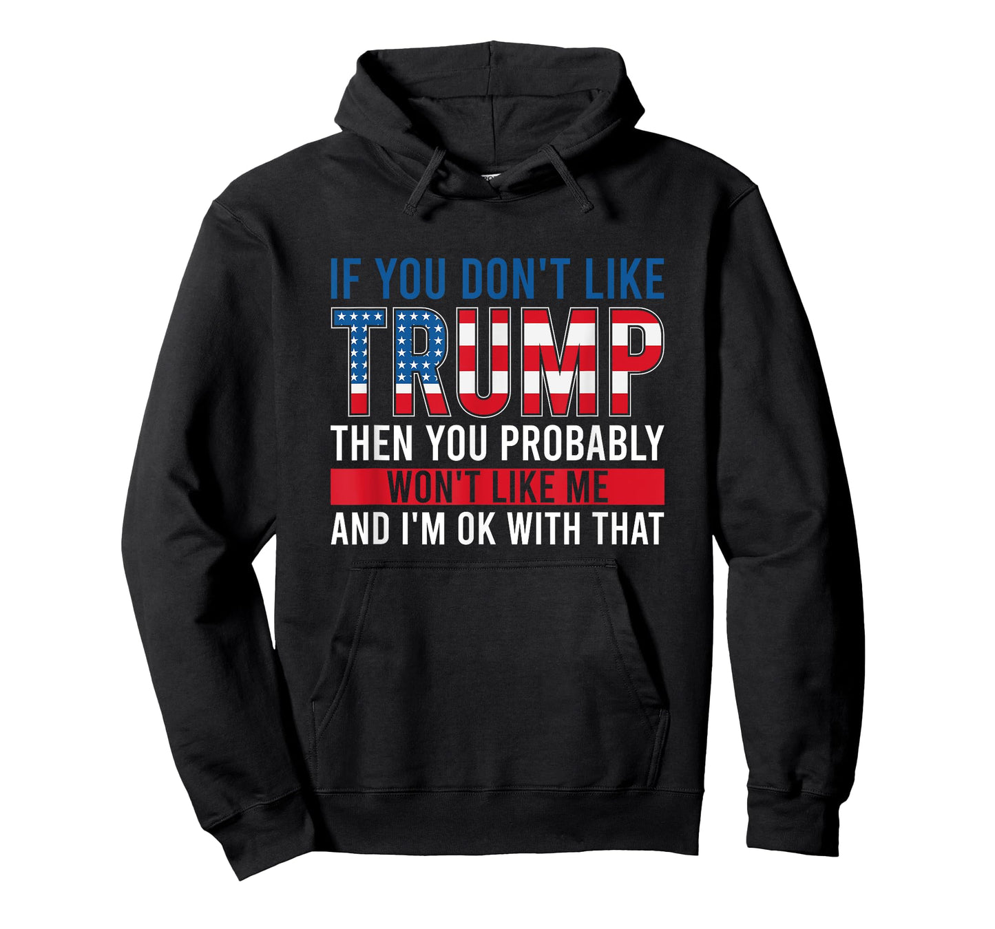 If You Don't Like Trump Then You Probably Won't Like Me T-Shirt