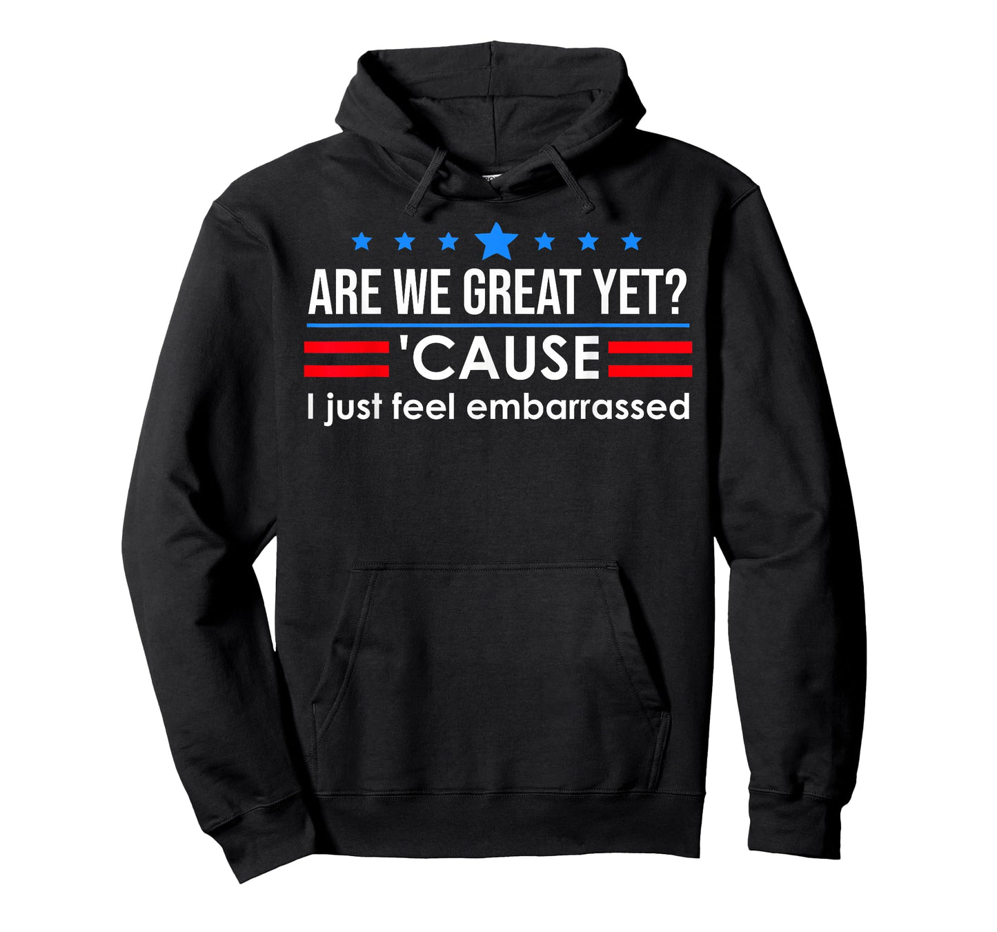 are We Great Yet Cause I Just Feel Embarrassed Anti Trump T-Shirt
