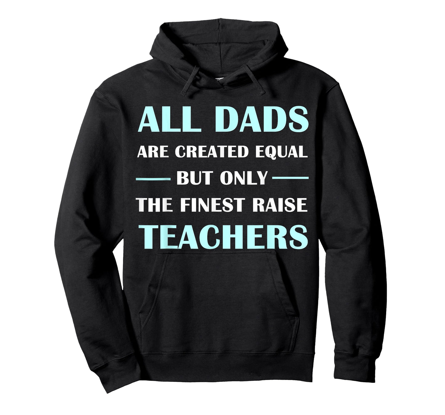 All DADS Are Created Equal But Only The Finest Raise Teacher T-Shirt for Men Women Kids
