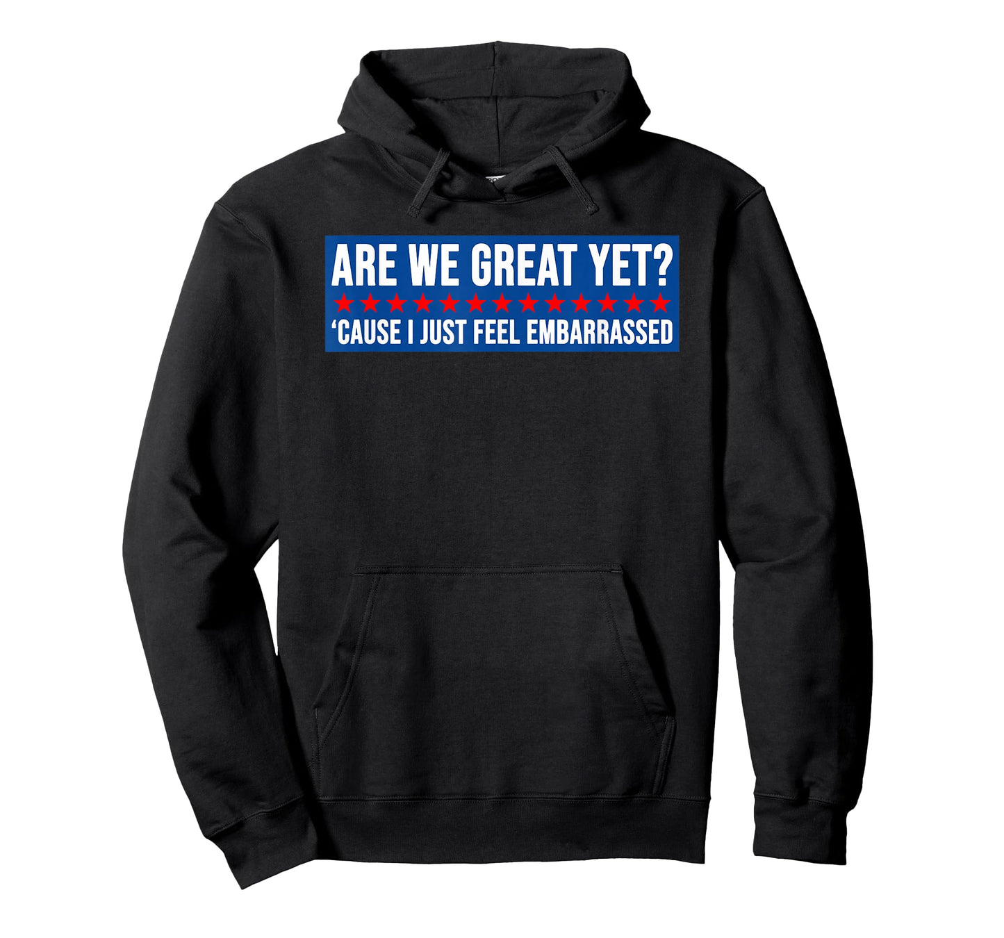 are We Great Yet? Cause I Just Feel Embarrassed Design T-Shirt
