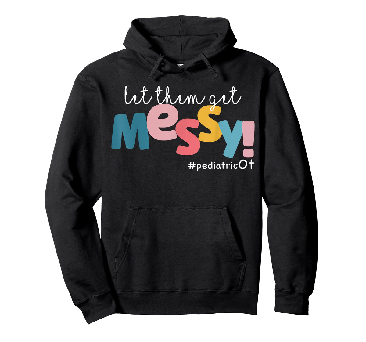 Let Them Get Messy Pediatric Ot Occupational Therapy T-Shirt