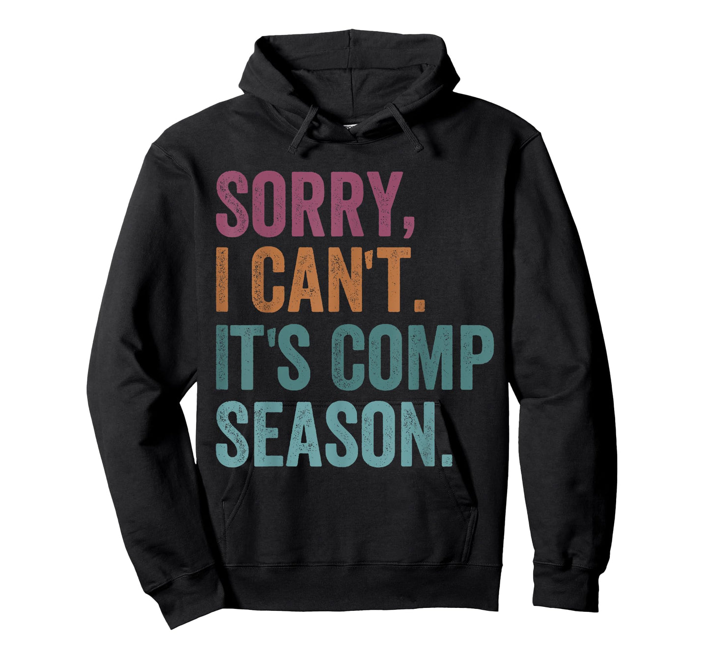 Sorry I Can't It's Comp Season Cheer Gilrs Comp Dance Mom T-Shirt