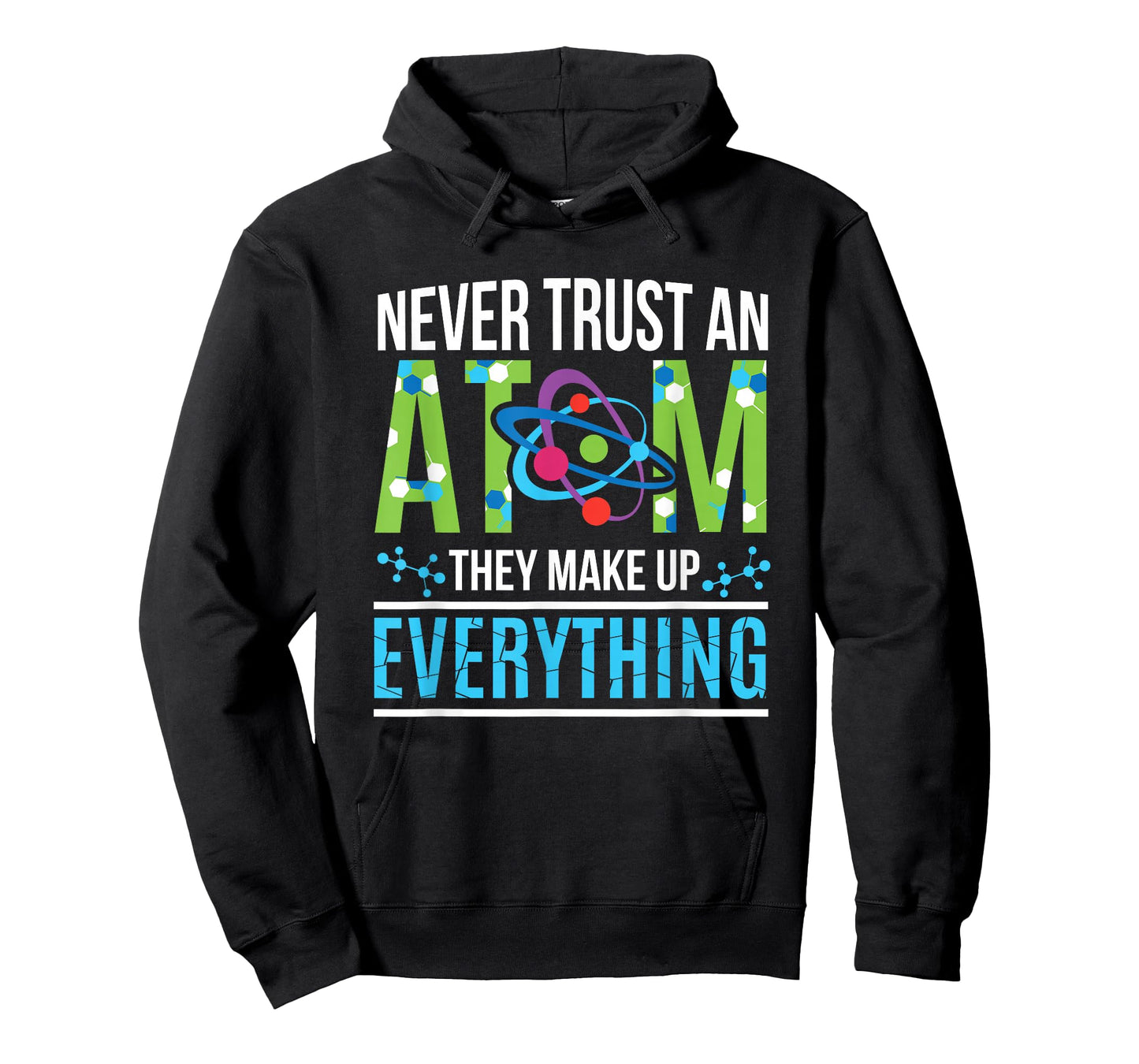 Never Trust an Atom They Make Up Everything Science T-Shirt T-Shirt