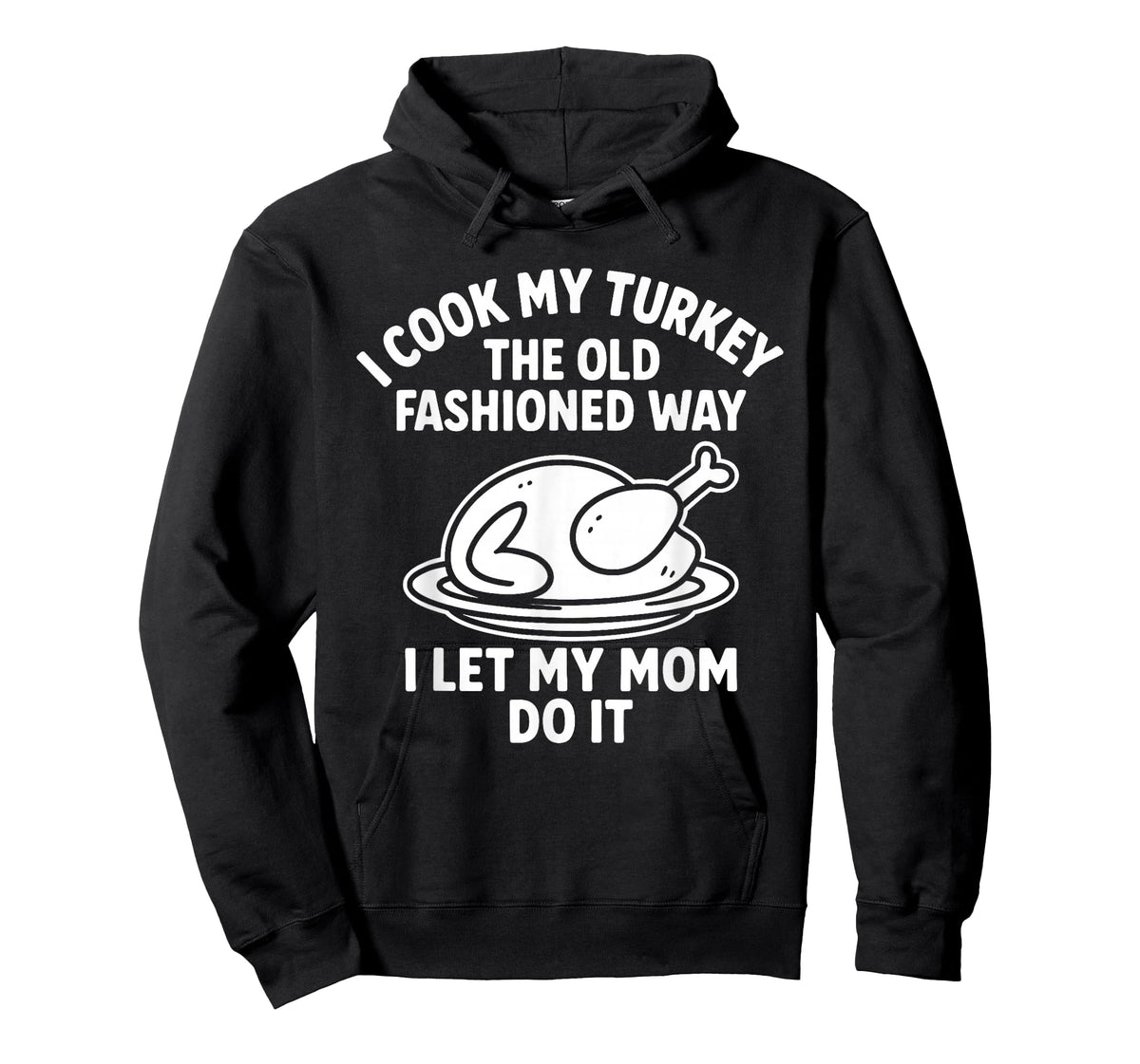 I Cook My Turkey The Old Fashioned Way I Let My Mom Do It T-Shirt