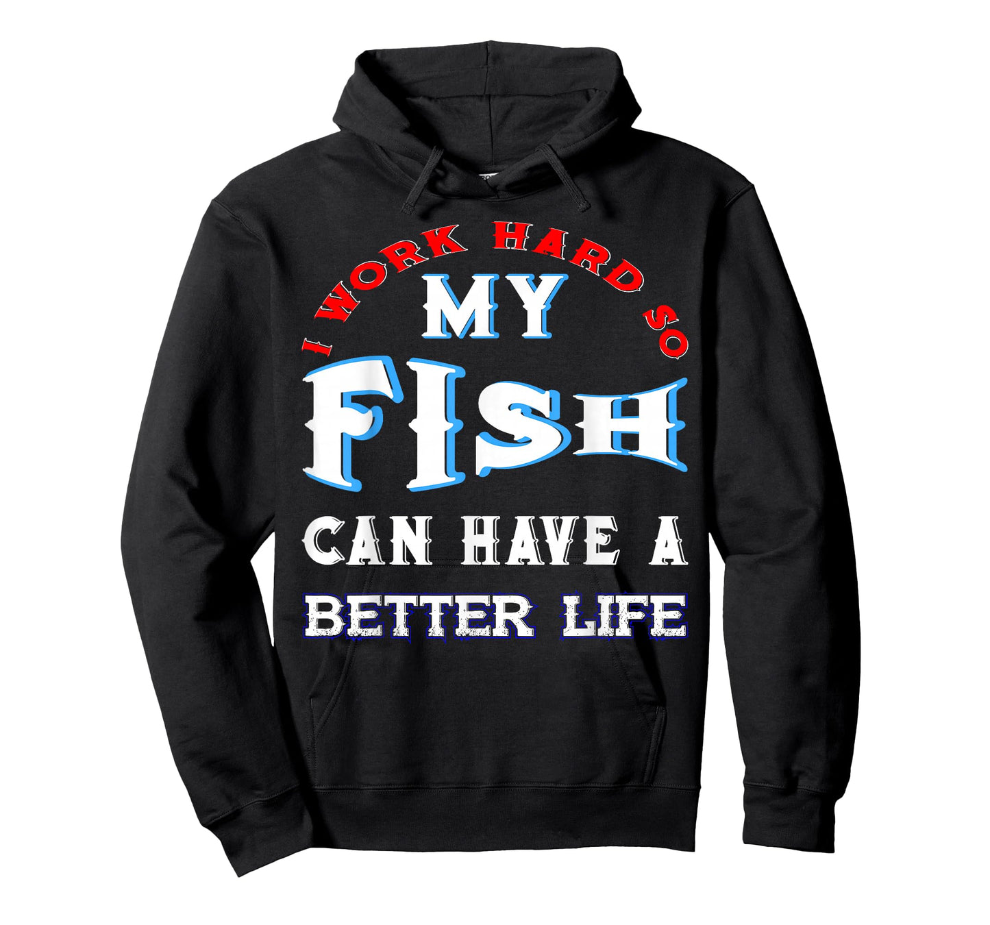 I Work Hard So My Fish Can Have A Better Life Cute Comfy Tee T-Shirt
