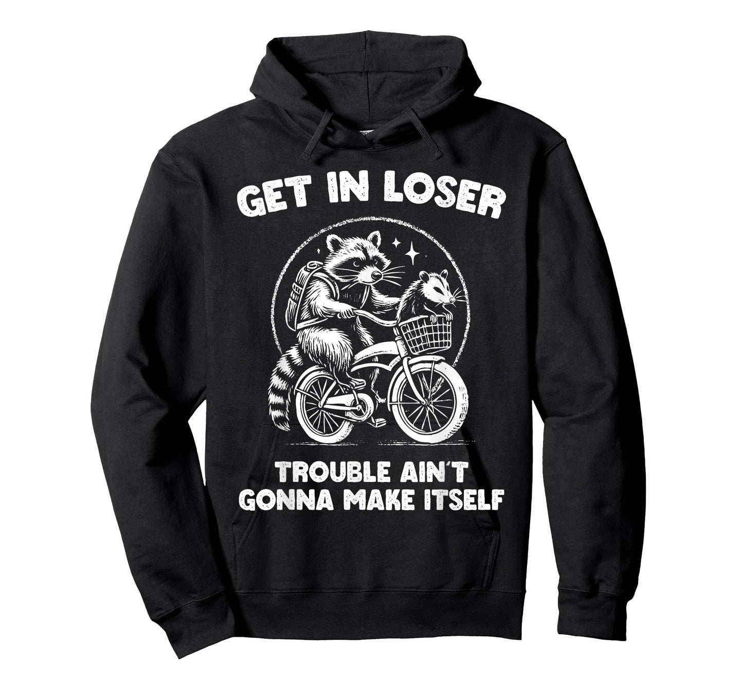 Get In Loser Trouble Ain't Going To Make Itself Funny T-Shirt