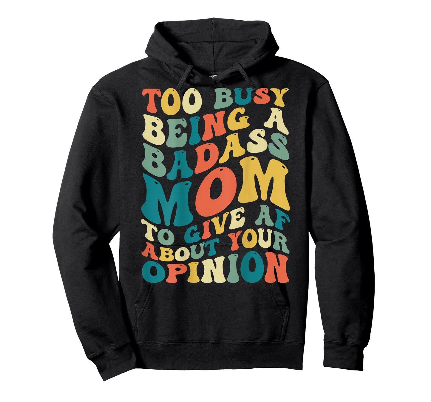 Too Busy Being A Badass Mom To Give AF About Your Opinion T-Shirt