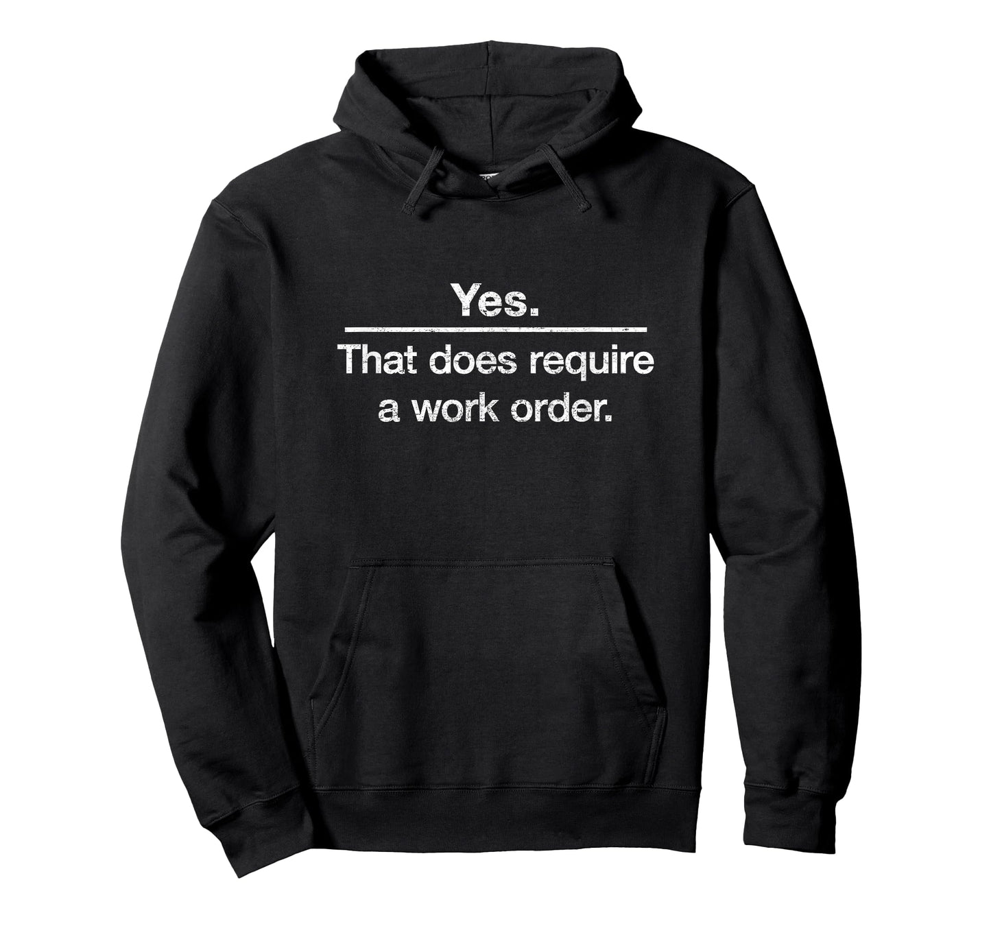 "Yes. That does require a work order." IT technician t-shirt T-Shirt