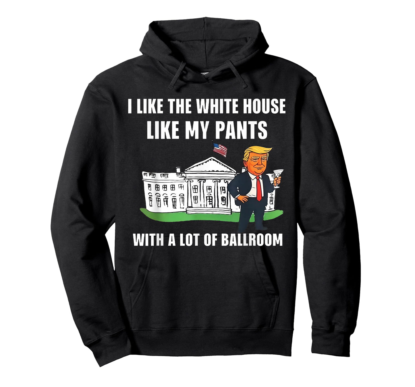 I Like The White House Like My Pants with A Lot of Ballroom T-Shirt