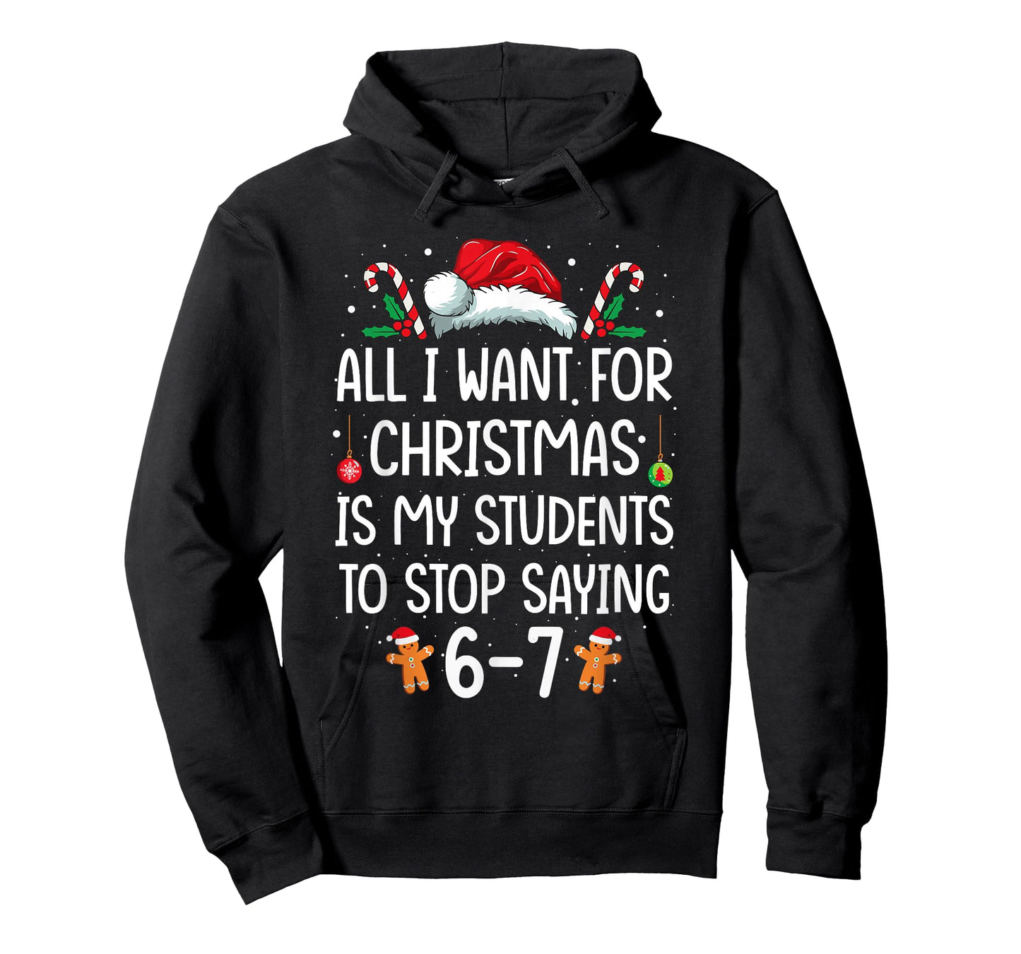 All I Want for Christmas is My Students to Stop Saying 6-7 T-Shirt