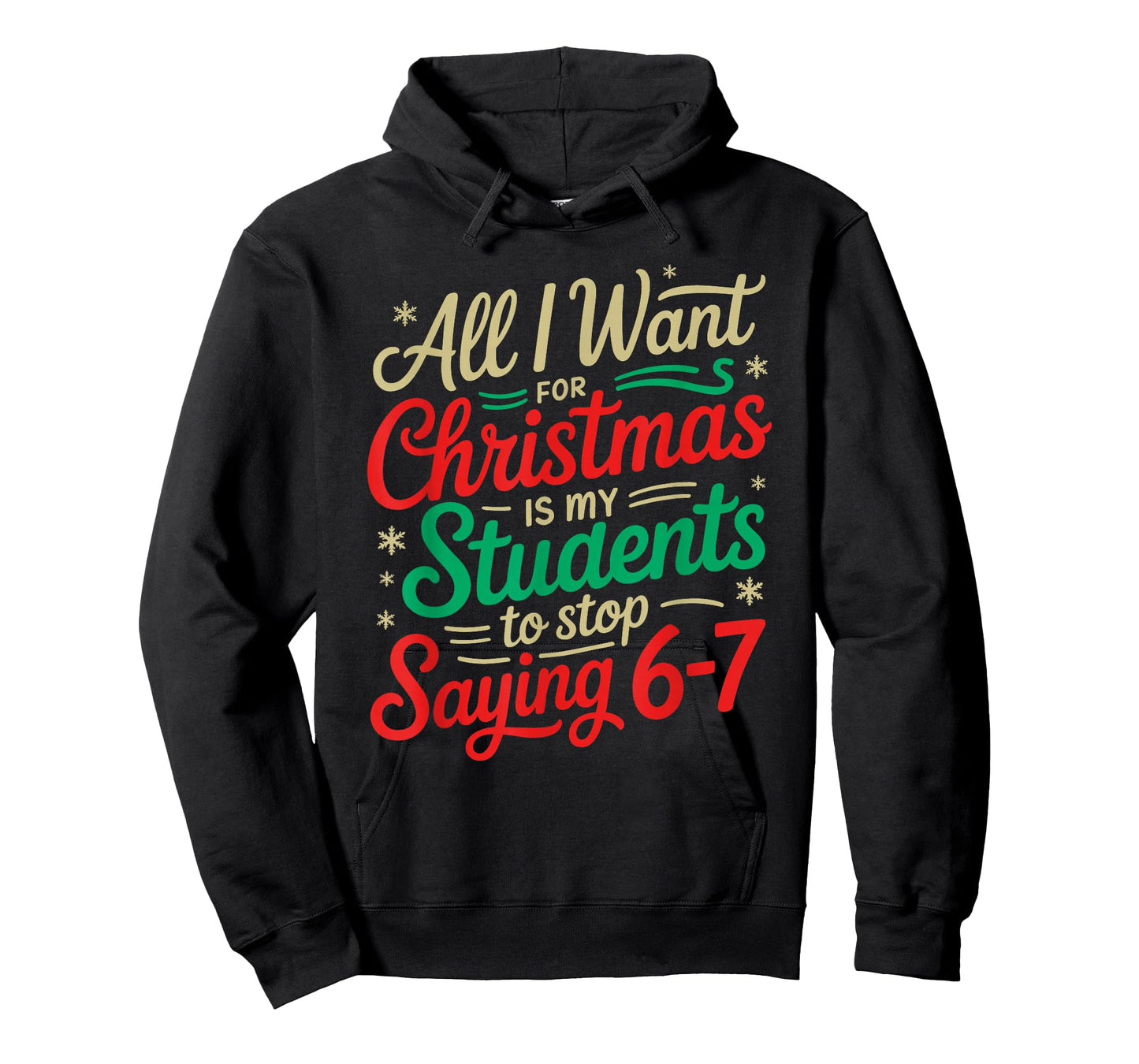 All I Want for Christmas is My Students to Stop Saying 6-7 T-Shirt