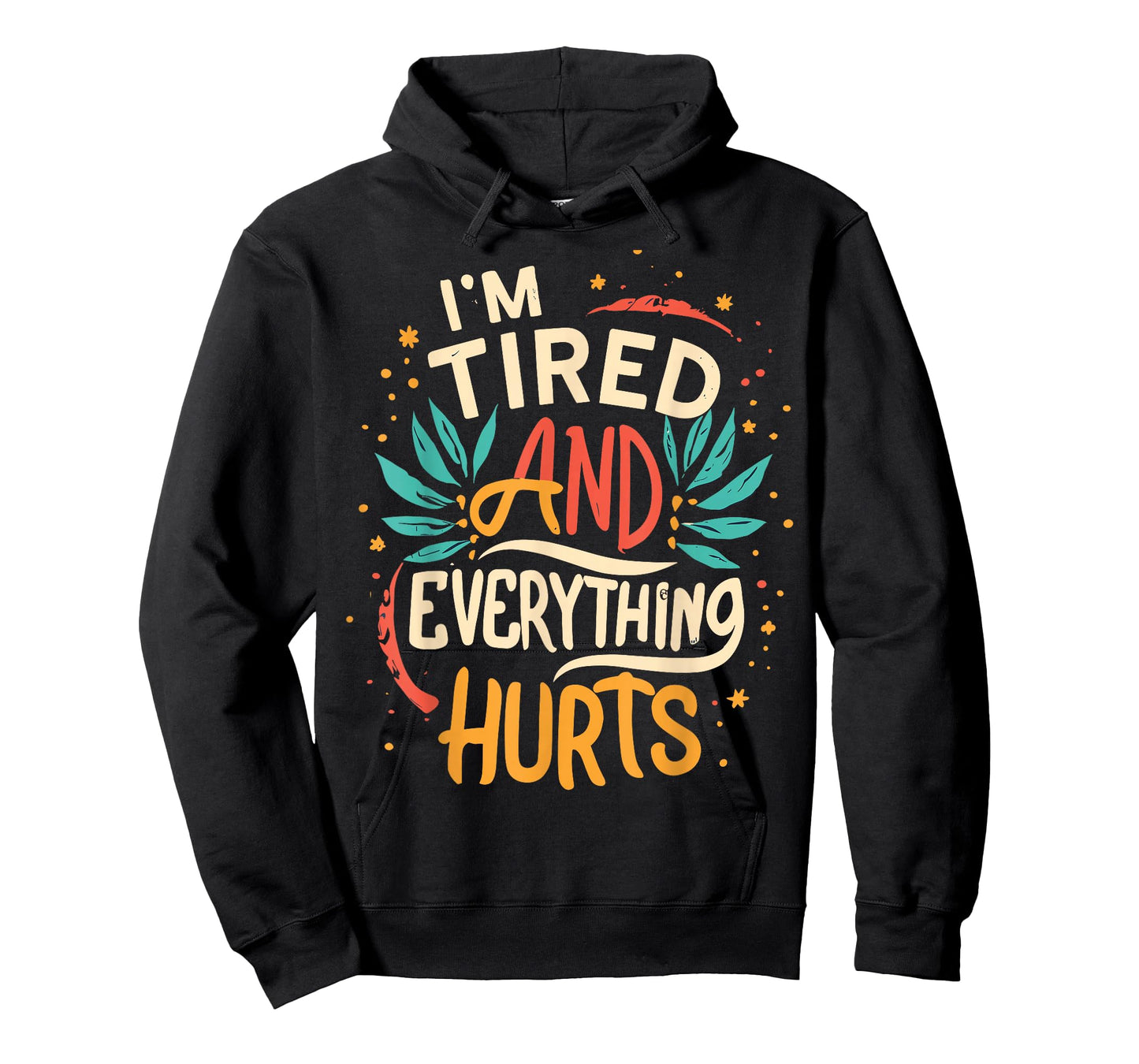 I'm Tired And Everything Hurts funny quote workout gym T-Shirt