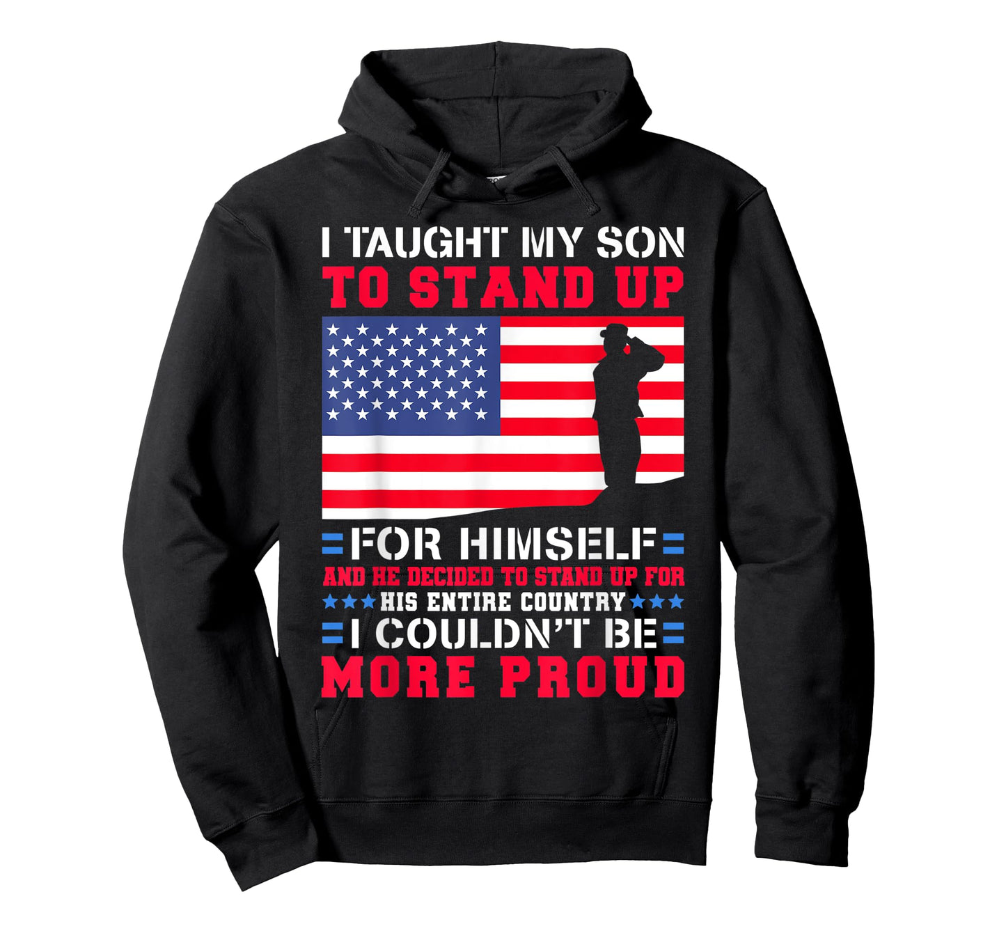 I Taught My Son To Stand Up For Himself US Military Dad T-Shirt