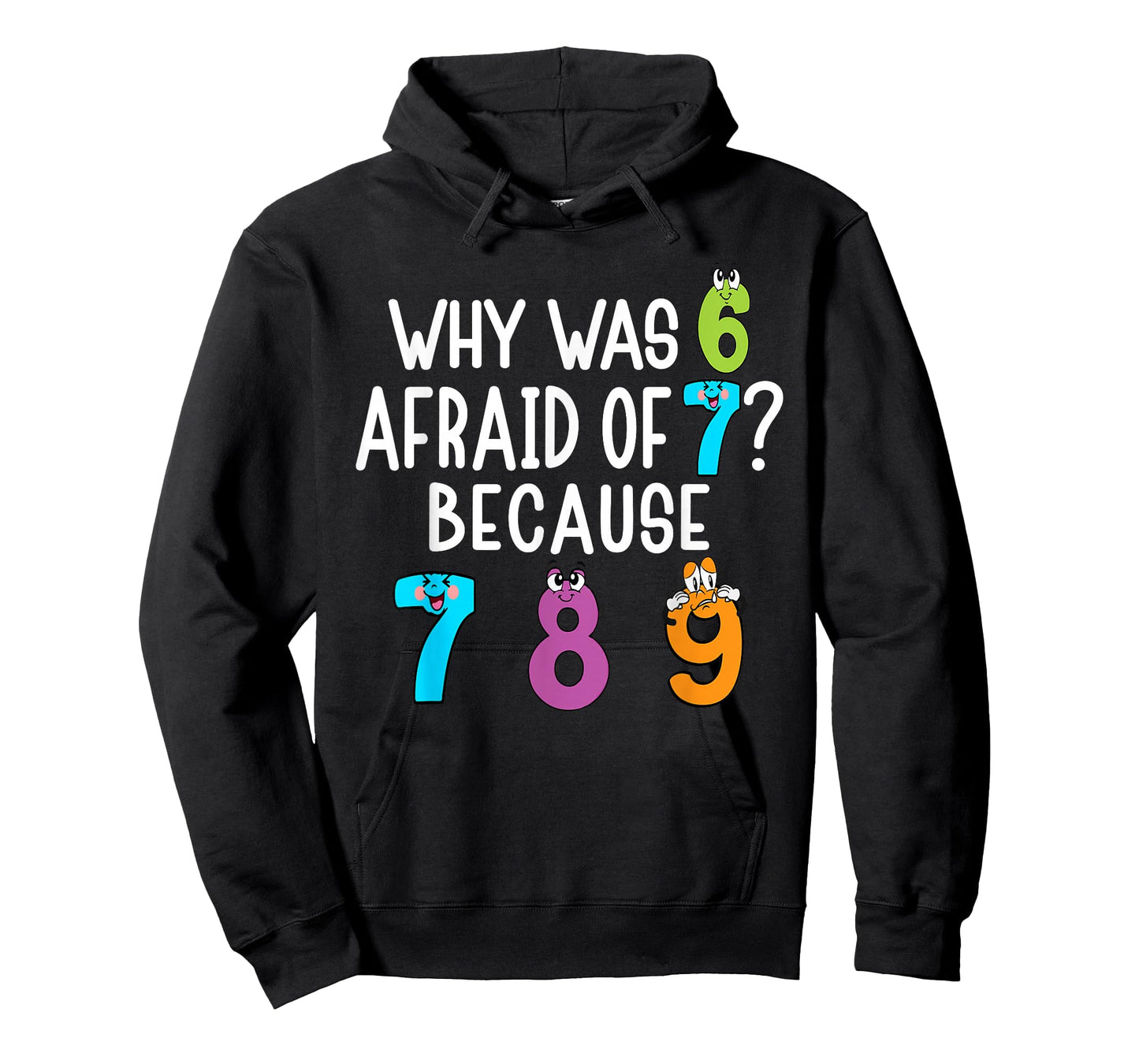 Funny why was 6 Afraid of 7 Because 7 8 9 Math Kids Teacher T-Shirt