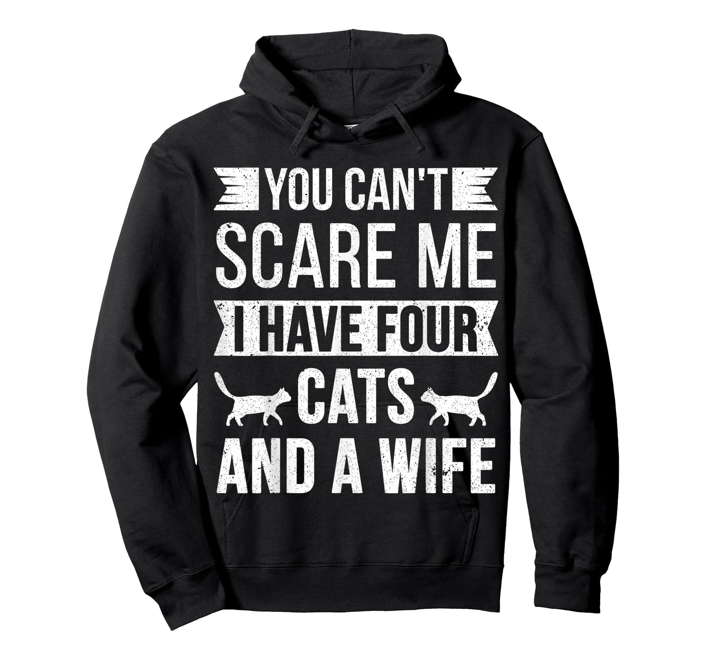 You Can't Scare Me I Have Four Cats and a Wife Funny Joke T-Shirt