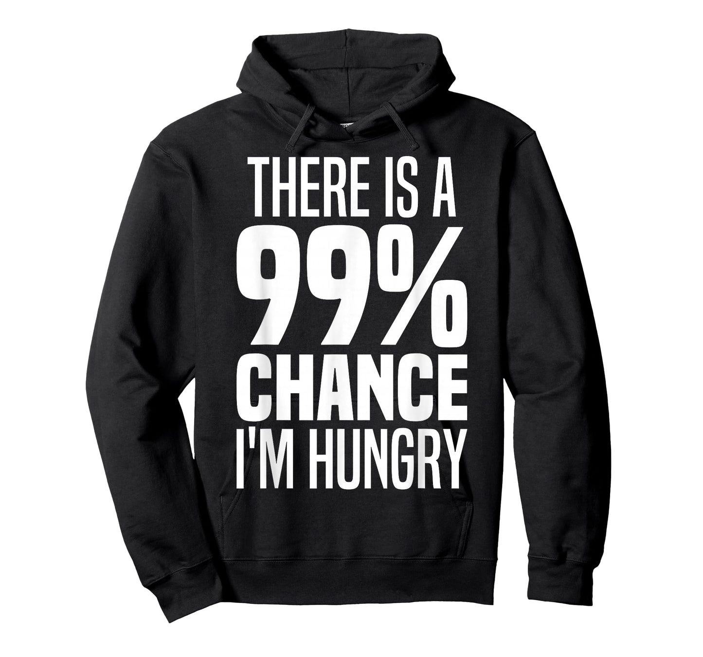 99% Chance I'm Hungry There's A 99 Percent Chance I'm Hungry T-Shirt
