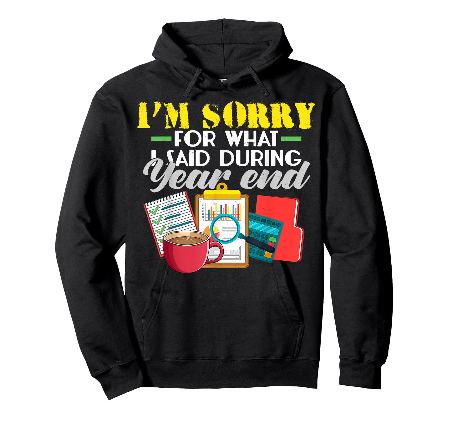 I'm Sorry For What I Said During Year End Funny Accountant T-Shirt