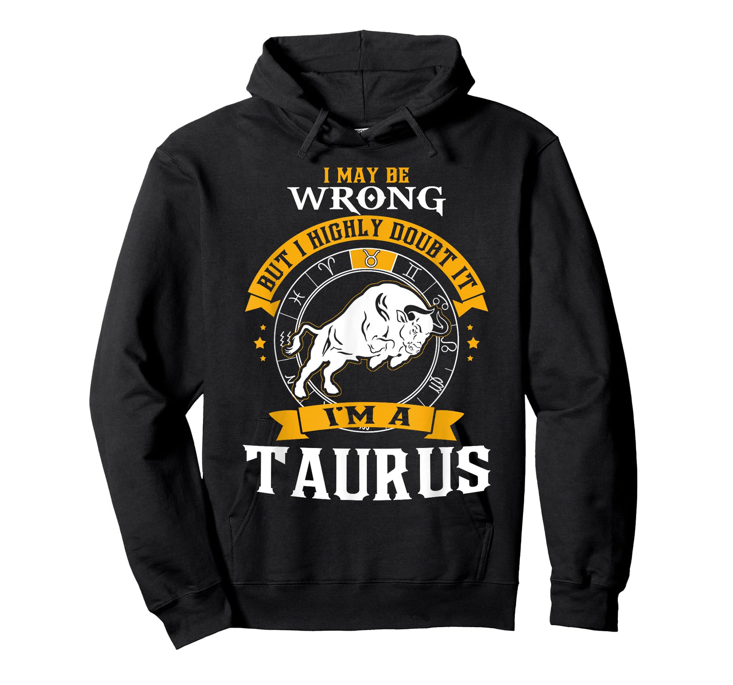 I May Be Wrong But I Highly Doubt It I'm A Taurus T-Shirt