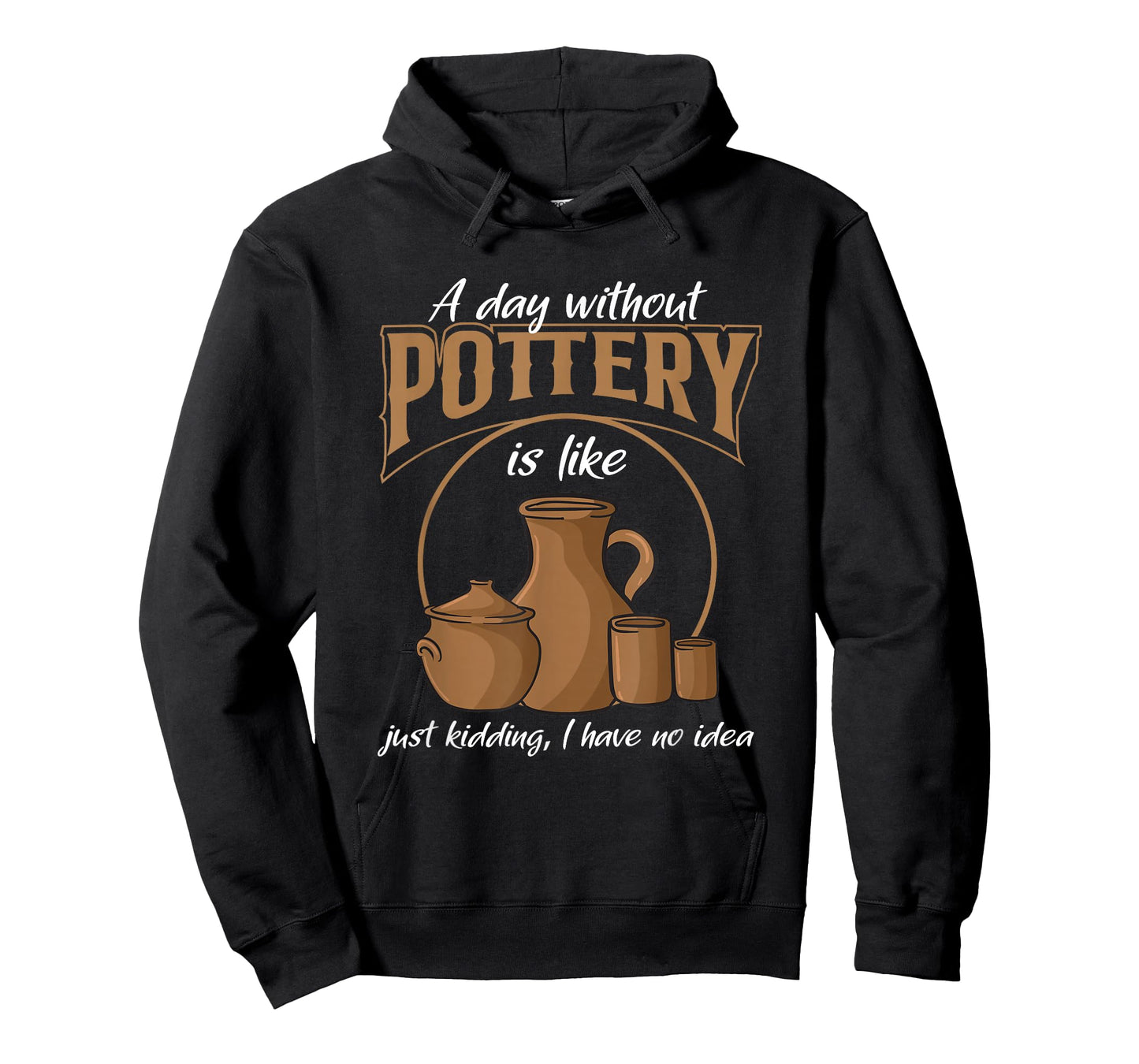 A Day Without Pottery Teacher Clay Kiln Ceramics Artist Men Women T-Shirt