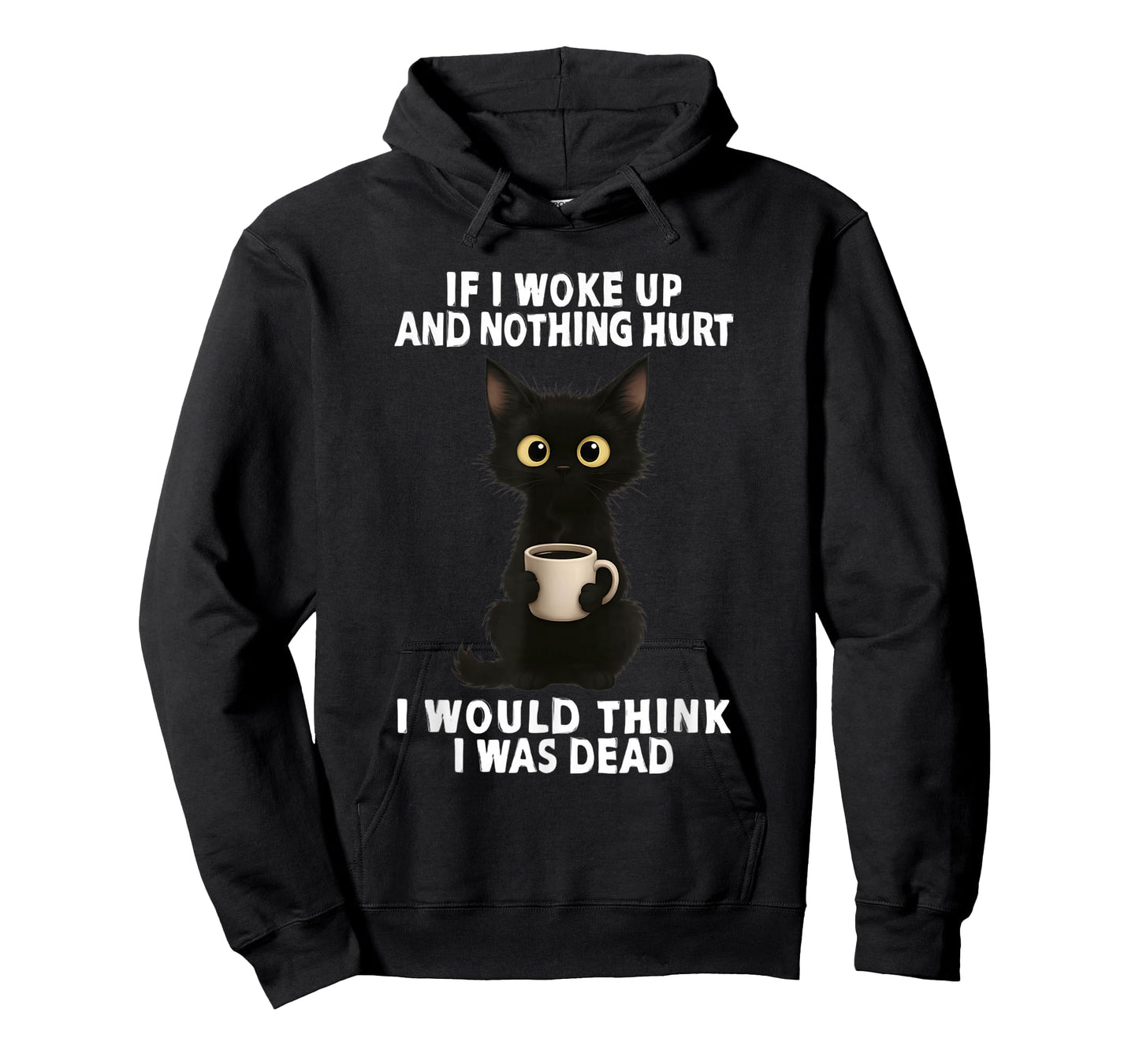 If I woke up and hurt nothing I would think I was dead T-Shirt