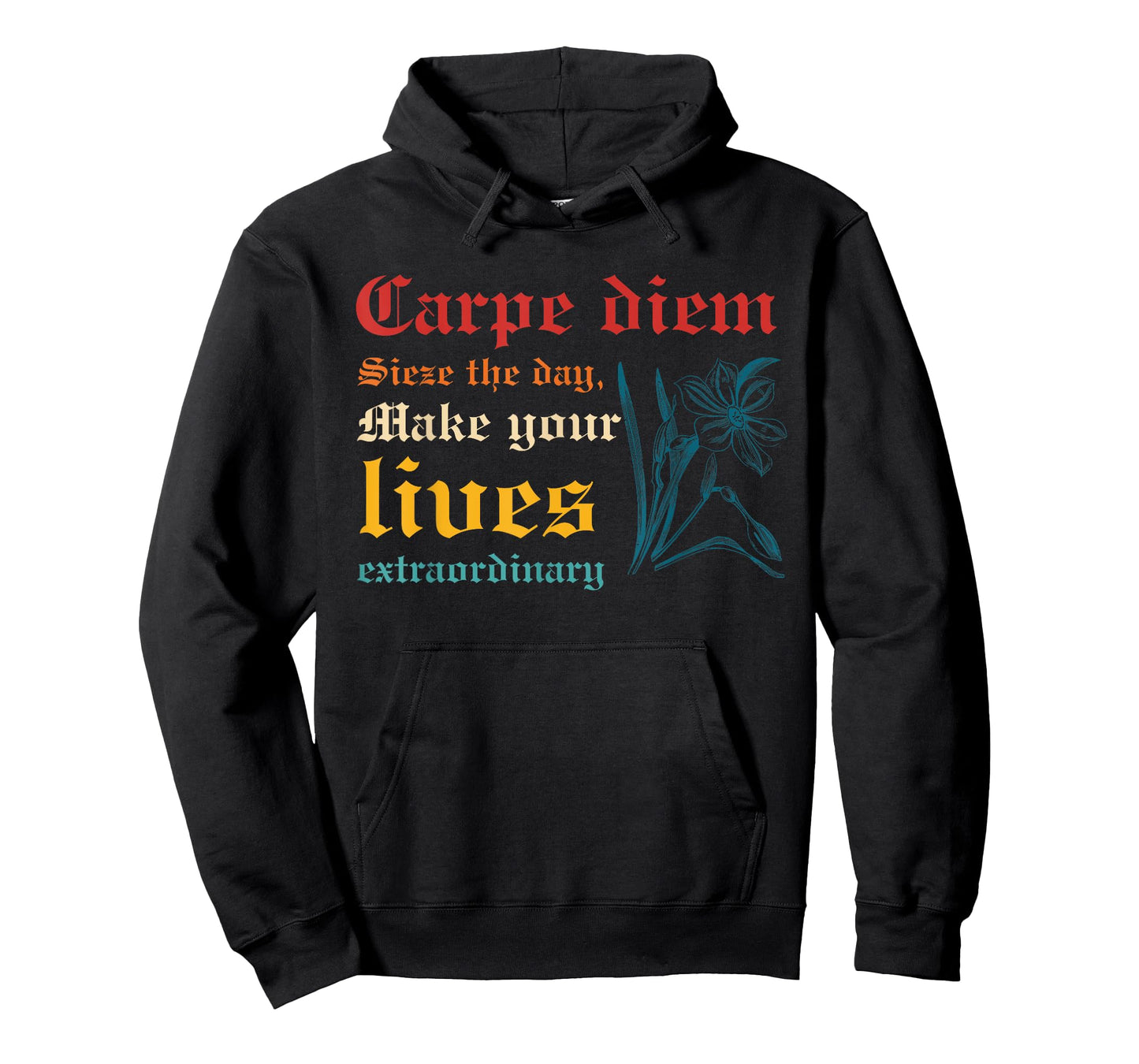 Carpe Diem Sieze The Day, Make Your Lives Extraordinary T-Shirt