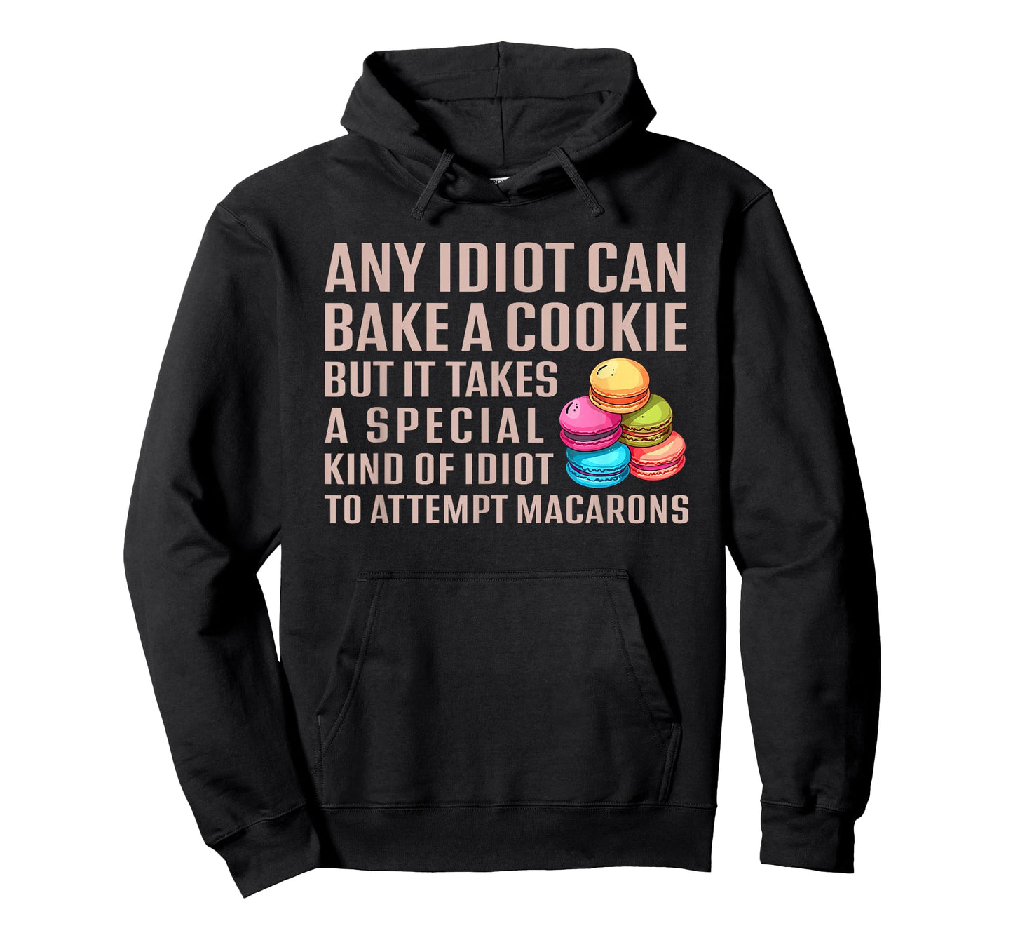 Any Idiot Can Bake A Cookie Special Idiot Attempt Macarons T-Shirt