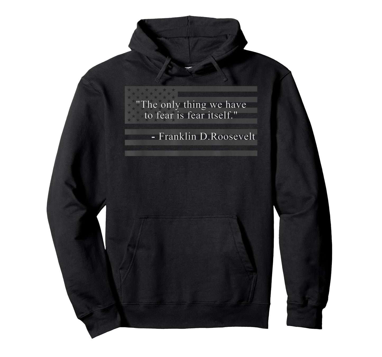 THE ONLY THING WE HAVE TO FEAR IS FEAR ITSELF FDR ROOSEVELT T-Shirt