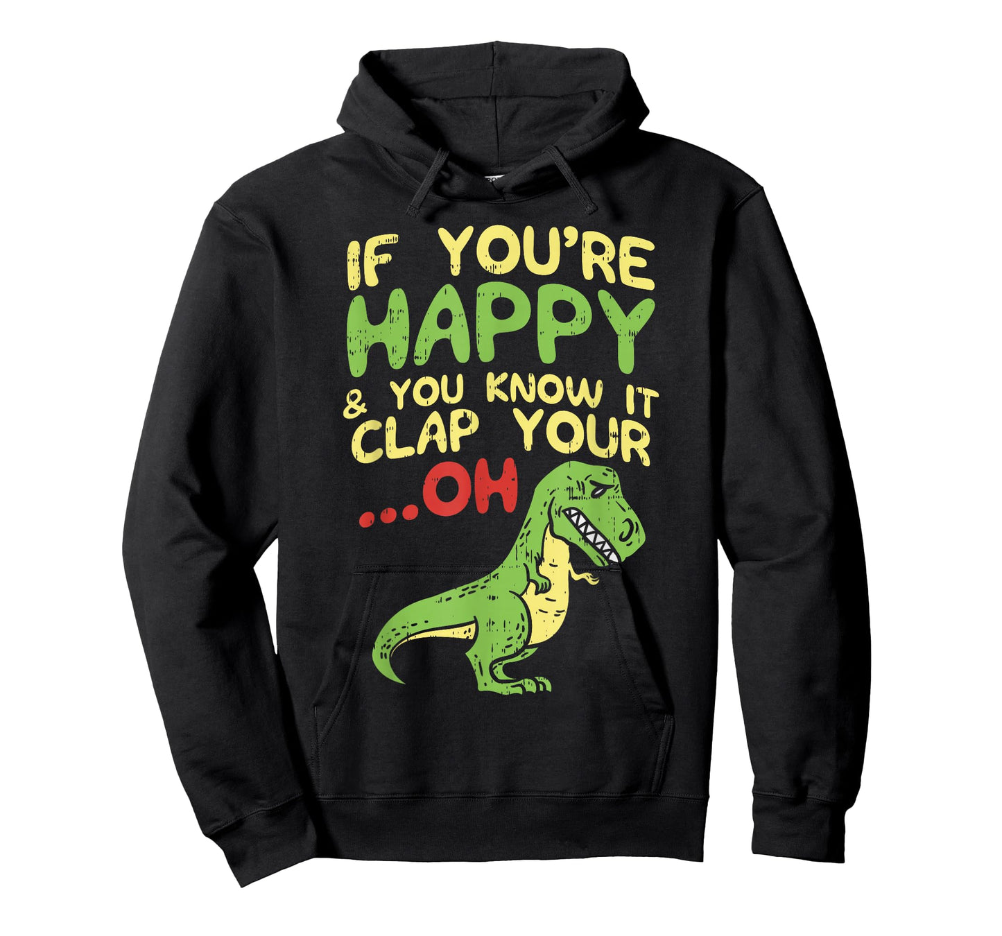 If Youre Happy and You Know It Clap Your Oh Trex Funny Dino T-Shirt
