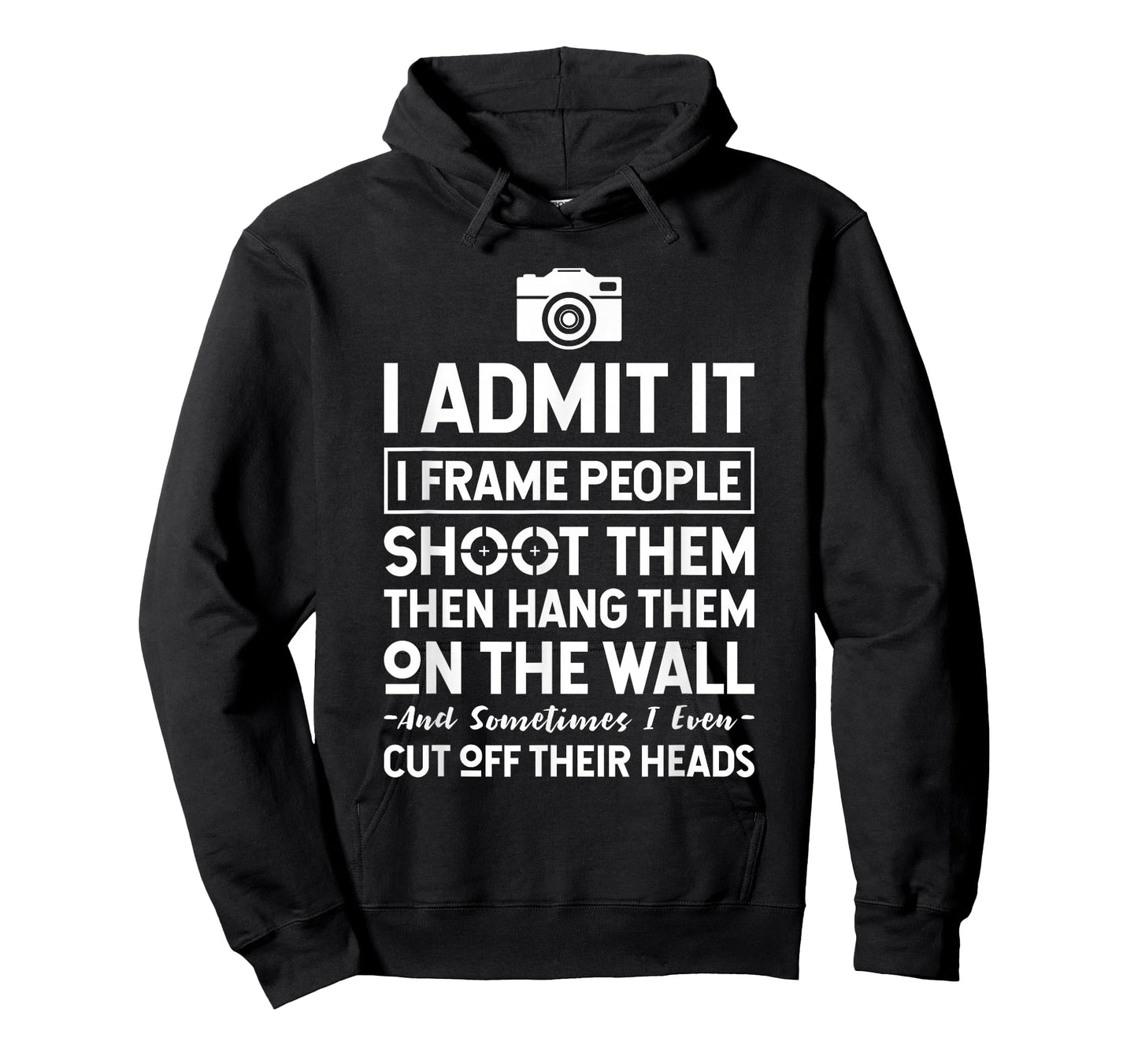 I Shoot, Frame, Hang People - Funny Photographer Camera T-Shirt