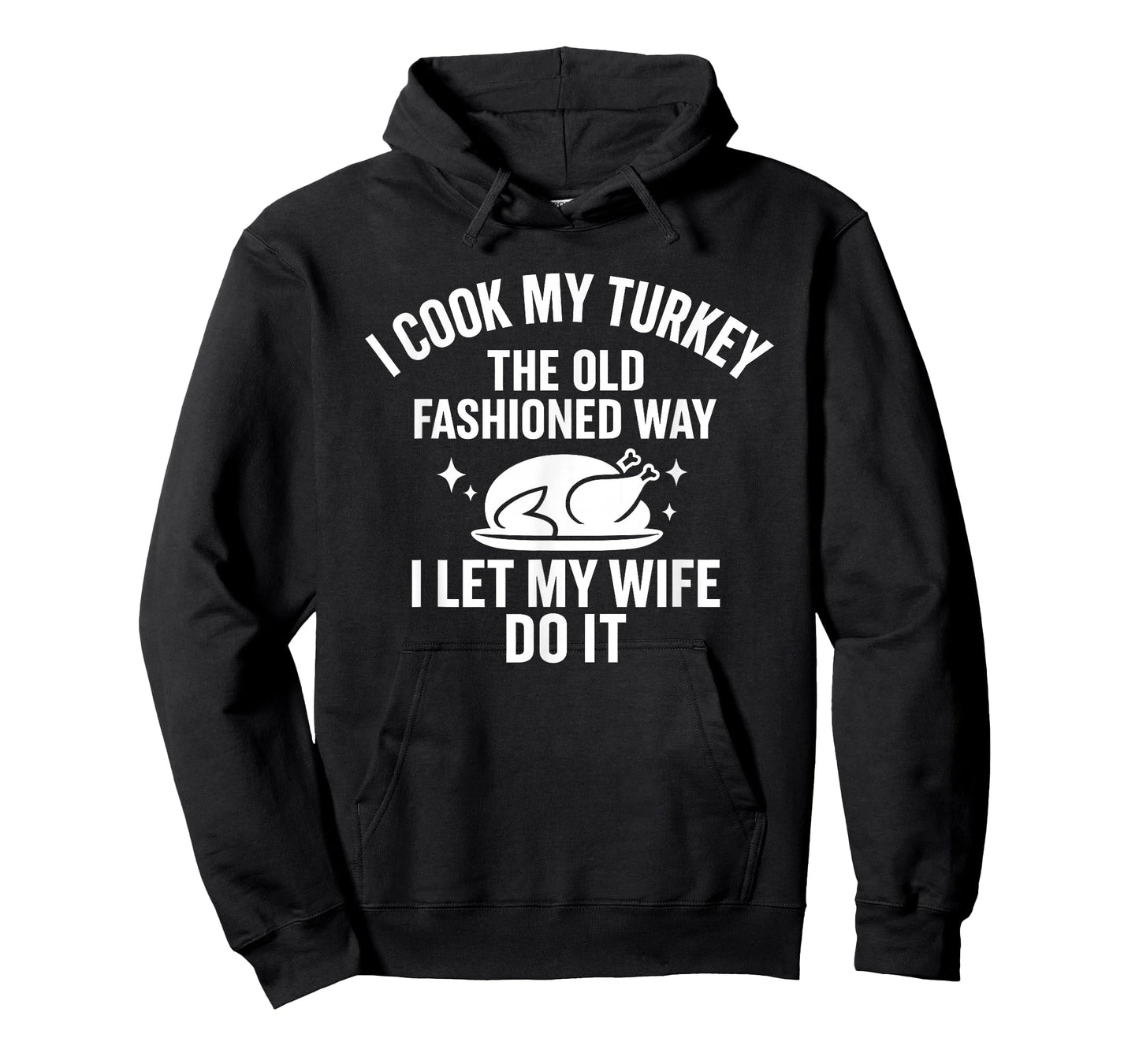 Cook My Turkey The Old Fashioned Way I Let My Wife Do It T-Shirt