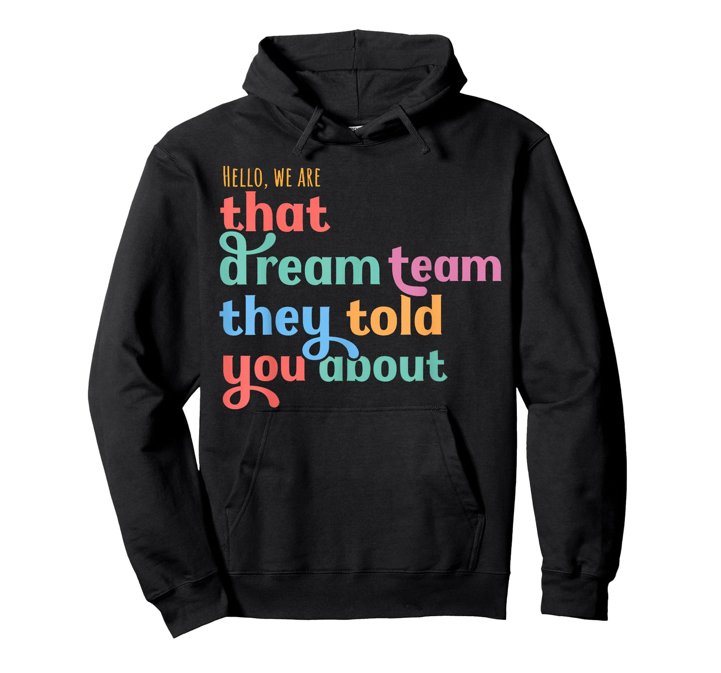 Hello we are That Dream Team They Told You About T-Shirt