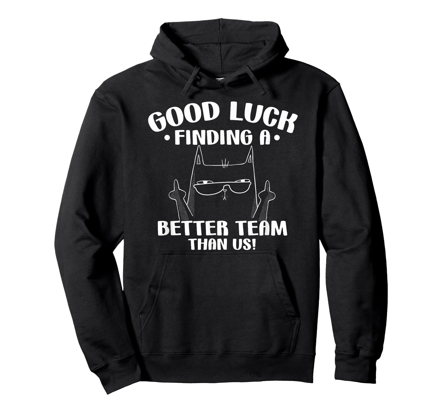Good Luck Finding Better Team Than Us Farewell Office Humor T-Shirt