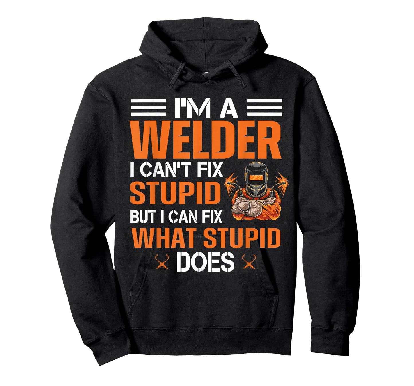 Funny Welder T shirt | I'm A Welder I Can't Fix Stupid T-Shirt