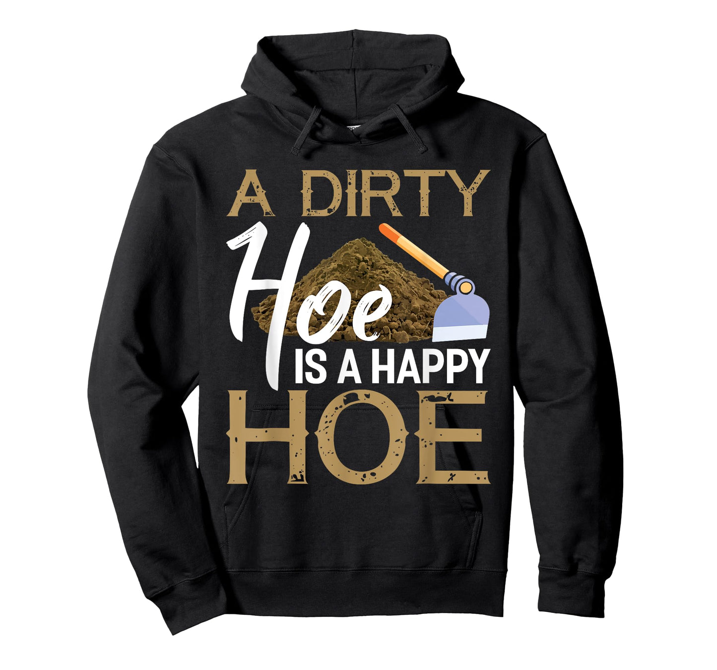 A Dirty Hoe Is A Happy Hoe Funny Garden Gardening Plant T-Shirt