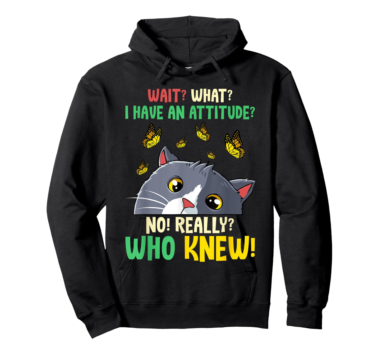 Wait What I Have An Attitude No Really Who Knew Cat Kitten Men Women Kids T-Shirt