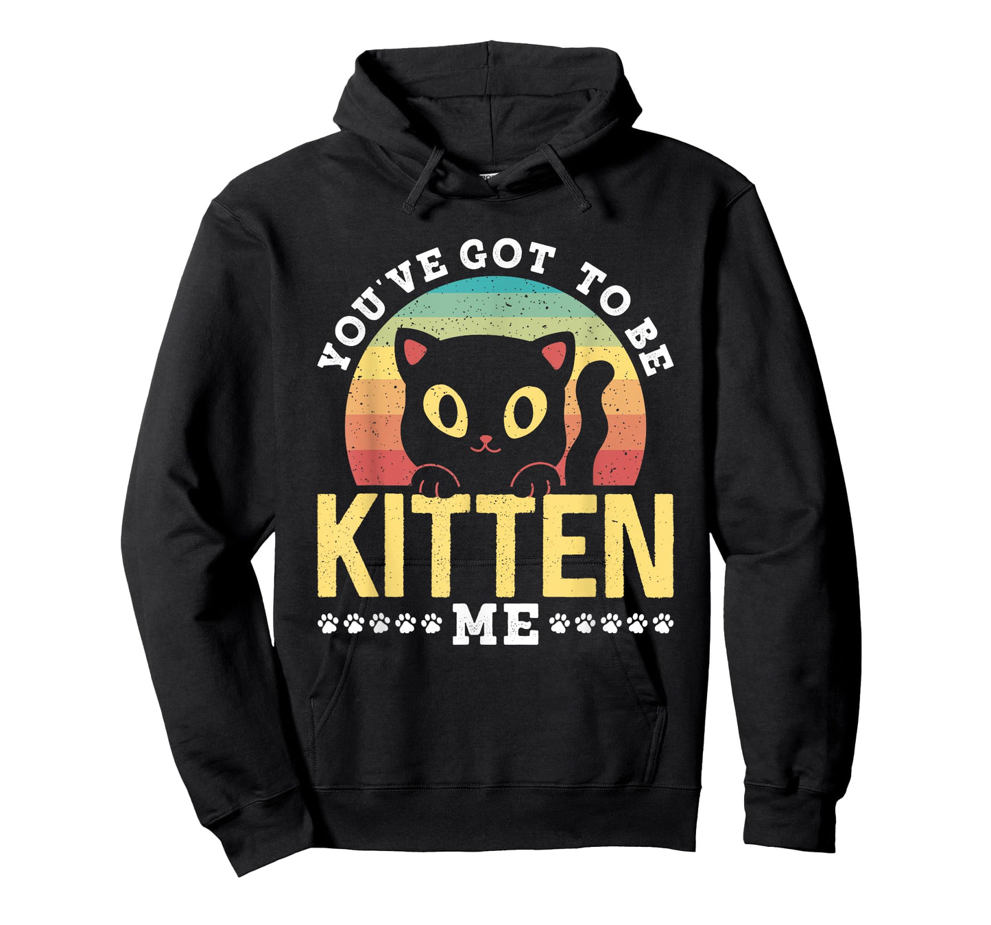 You've Got To Be Kitten Me Kitties Meow Cats Cat T-Shirt