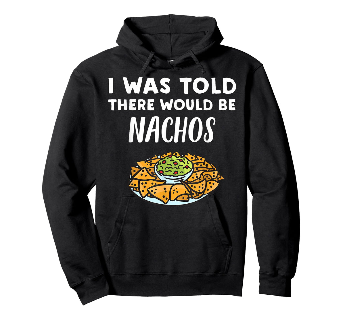 Funny Nacho Lover Design | I Was Told There Would Be Nachos T-Shirt