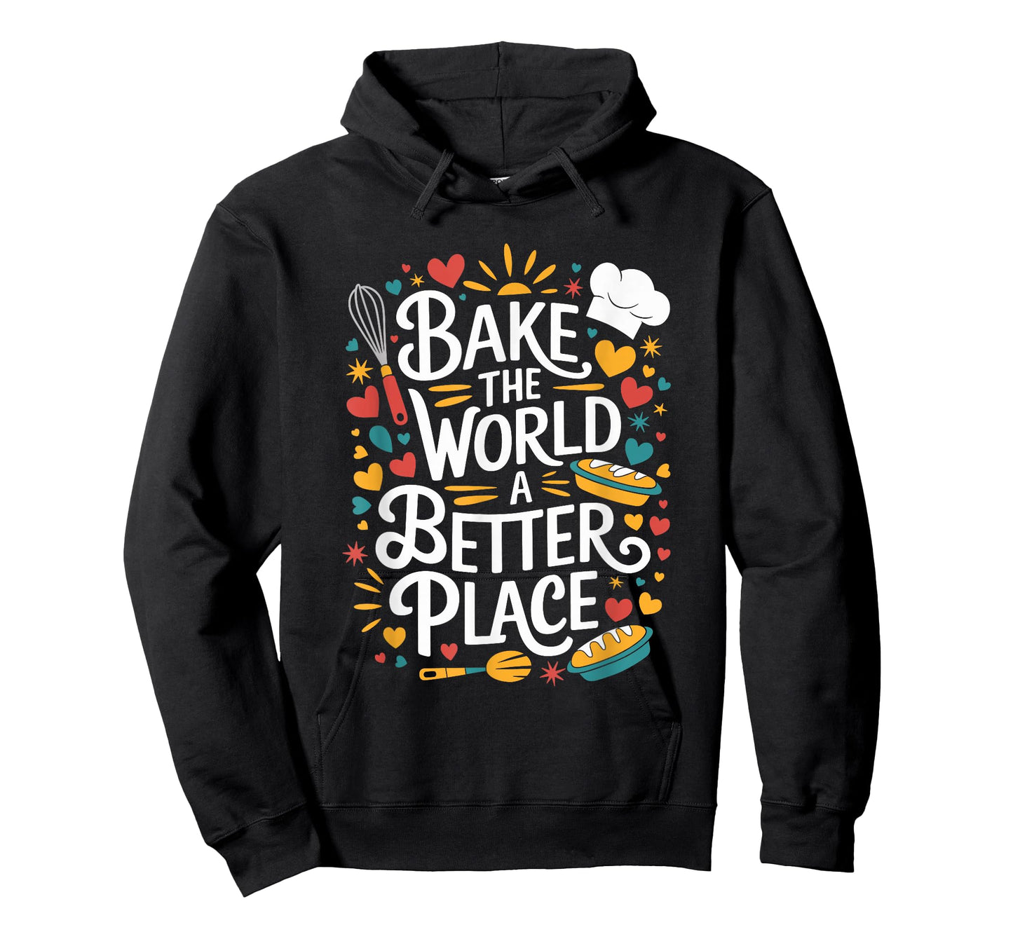 Bake The World A Better Place, Pastry Chef Cake Maker Baking T-Shirt