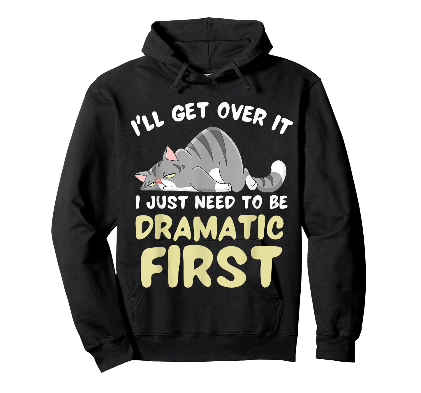 I'll Get Over It I Just Need To Be Dramatic First Funny Cat T-Shirt