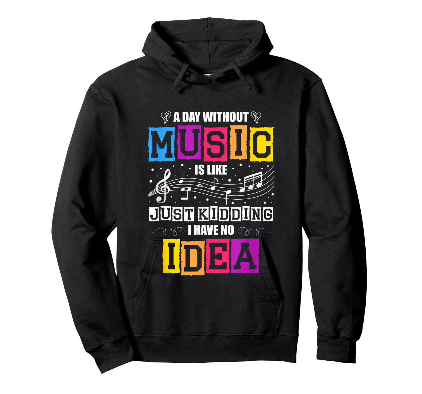A Day Without Music Is Like Just Kidding I Have No Idea T-Shirt