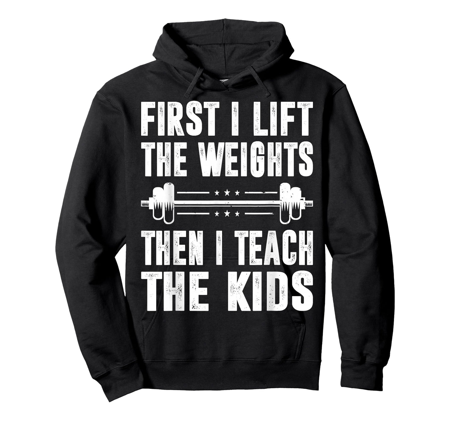 First I Lift The Weights Then I Teach The Kids Teacher Gym T-Shirt