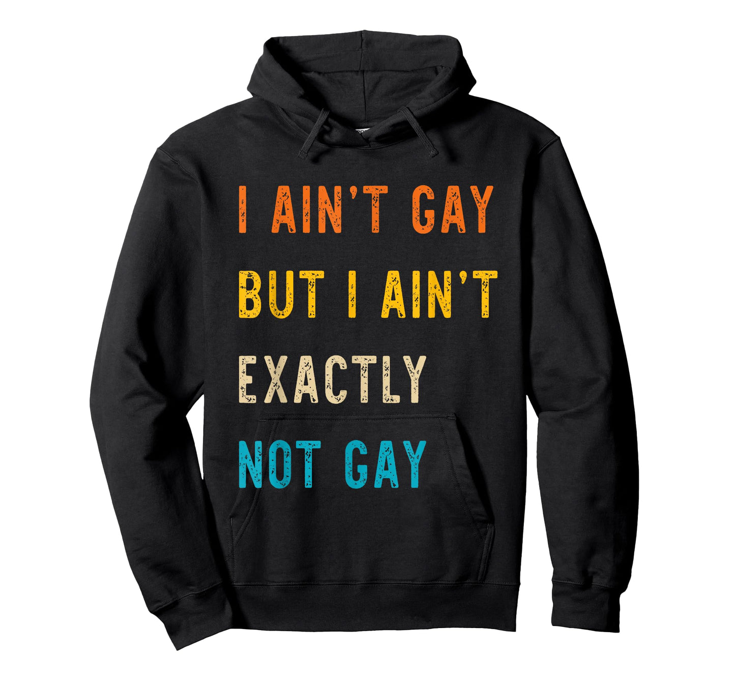 I Ain't Gay But I Ain't Exactly Not Gay T-Shirt