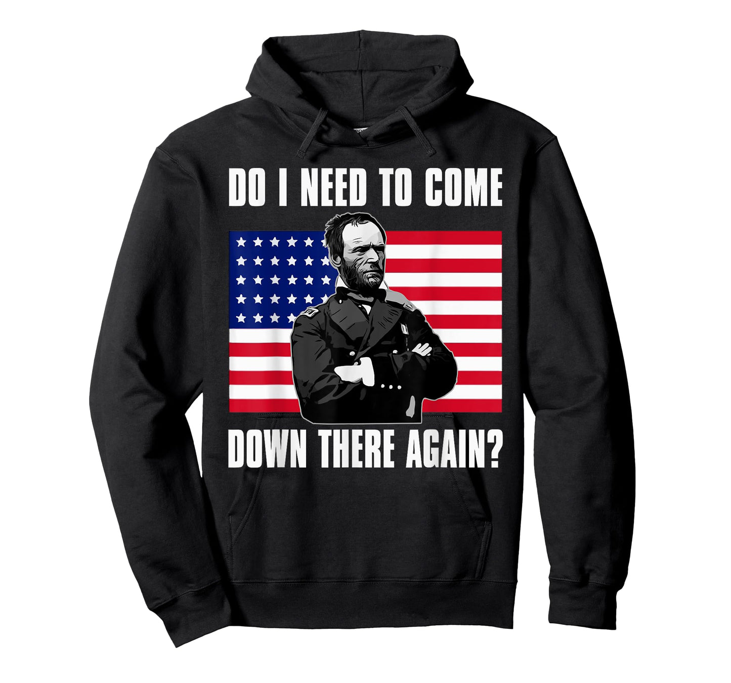 Need to Come Down There Again Shirt | Funny General Sherman T-Shirt